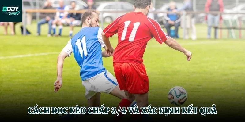 Giải mã các kịch bản của kèo chấp 3/4