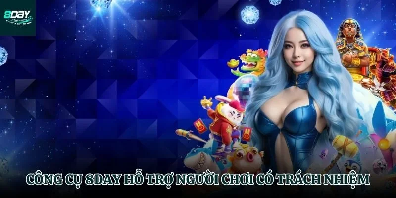 8DAY đồng hành cùng bạn chơi có trách nhiệm
