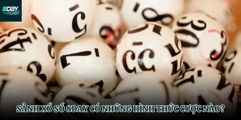 Các dạng chơi Xổ số 8DAY phổ biến